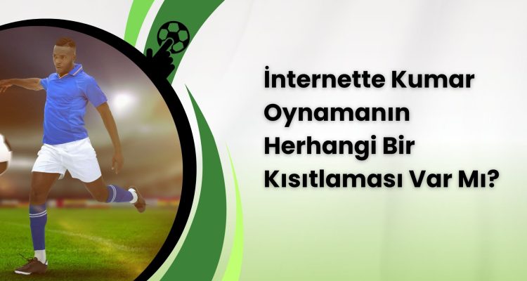 İnternette Kumar Oynamanın Herhangi Bir Kısıtlaması Var Mı