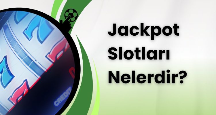 Jackpot Slotları Nelerdir