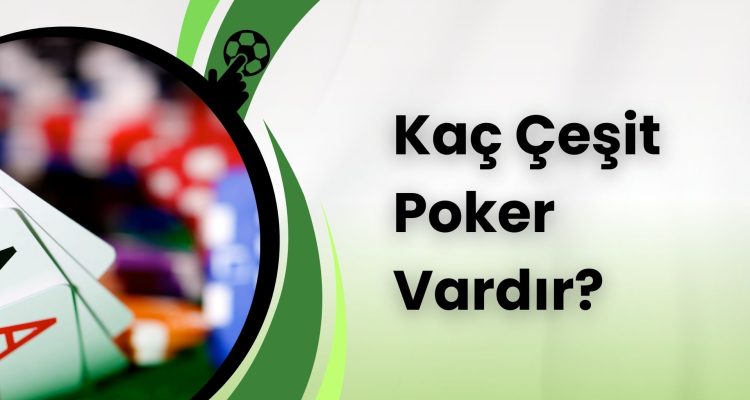 Kaç Çeşit Poker Vardır