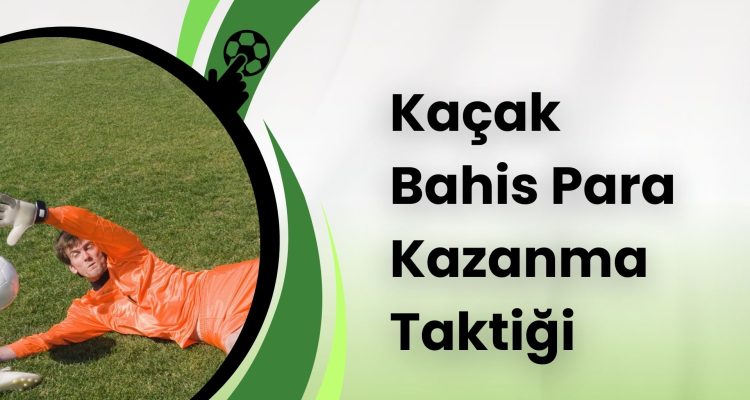 Kaçak Bahis Para Kazanma Taktiği